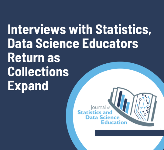 Interviews with Statistics, Data Science Educators Return as Collections Expand